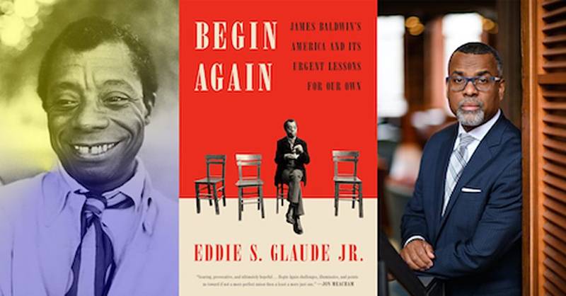 Image collage of photo of James Baldwin, book cover of Begin Again and photo of Begin Again author Dr. Eddie Glaude
